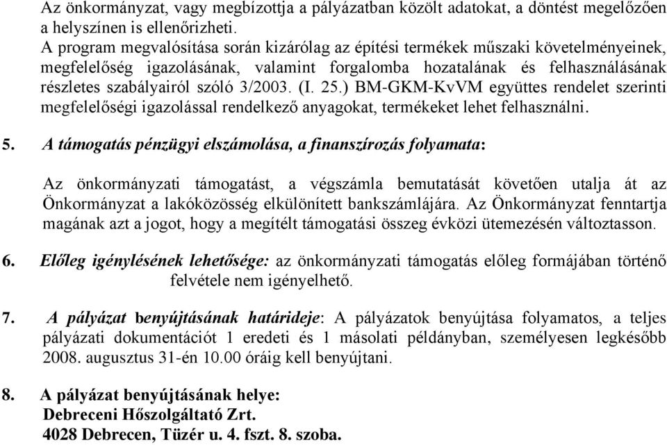 3/2003. (I. 25.) BM-GKM-KvVM együttes rendelet szerinti megfelelőségi igazolással rendelkező anyagokat, termékeket lehet felhasználni. 5.