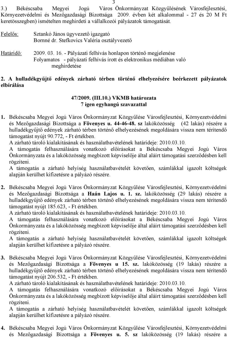 Stefkovics Valéria osztályvezető 2009. 03. 16. - Pályázati felhívás honlapon történő megjelenése Folyamatos - pályázati felhívás írott és elektronikus médiában való meghirdetése 2.