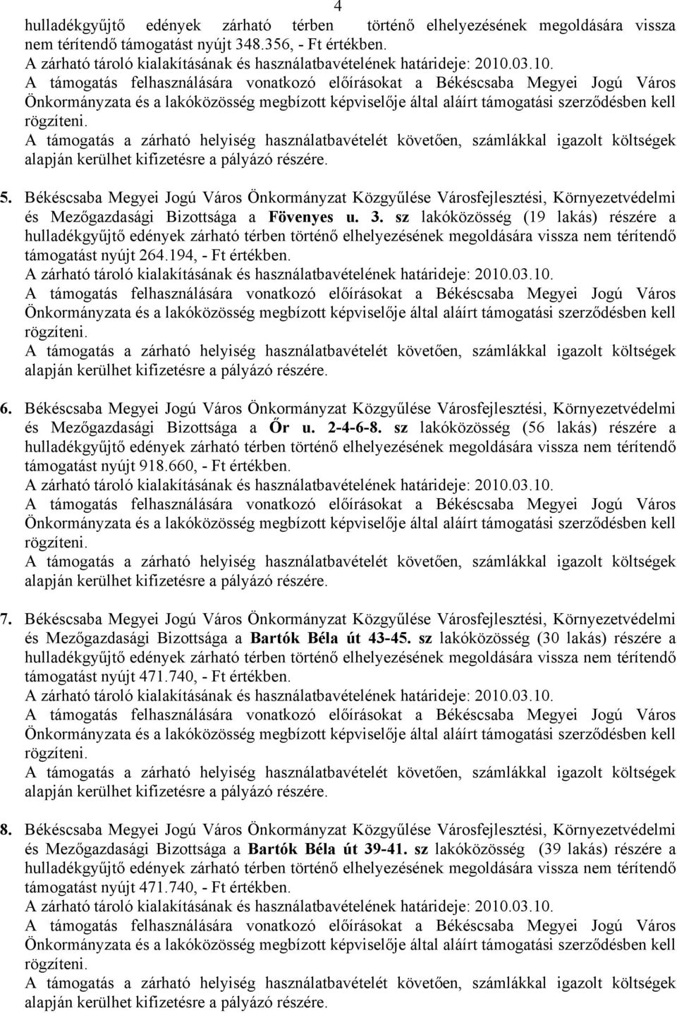 194, - Ft értékben. 6. Békéscsaba Megyei Jogú Város Önkormányzat Közgyűlése Városfejlesztési, Környezetvédelmi és Mezőgazdasági Bizottsága a Őr u. 2-4-6-8.