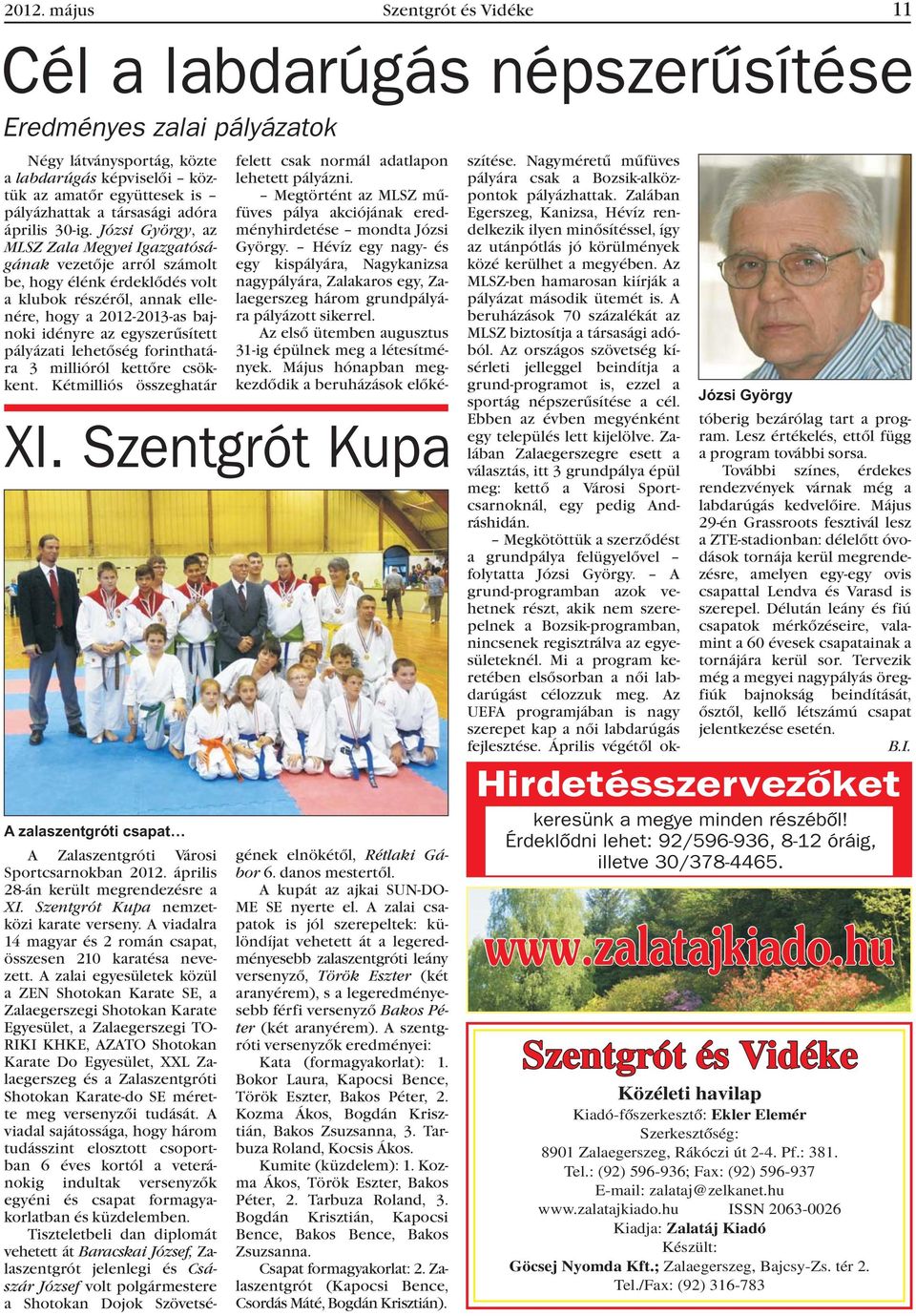 Józsi György, az MLSZ Zala Megyei Igazgatóságának vezetõje arról számolt be, hogy élénk érdeklõdés volt a klubok részérõl, annak ellenére, hogy a 2012-2013-as bajnoki idényre az egyszerûsített