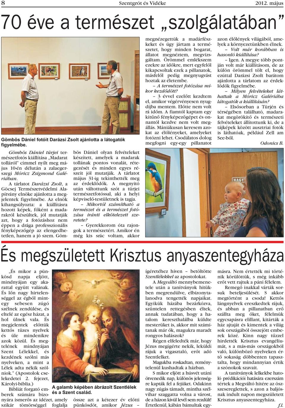 A tárlatot Darázsi Zsolt, a Göcsej Természetvédelmi Alapítvány elnöke ajánlotta a megjelentek figyelmébe.