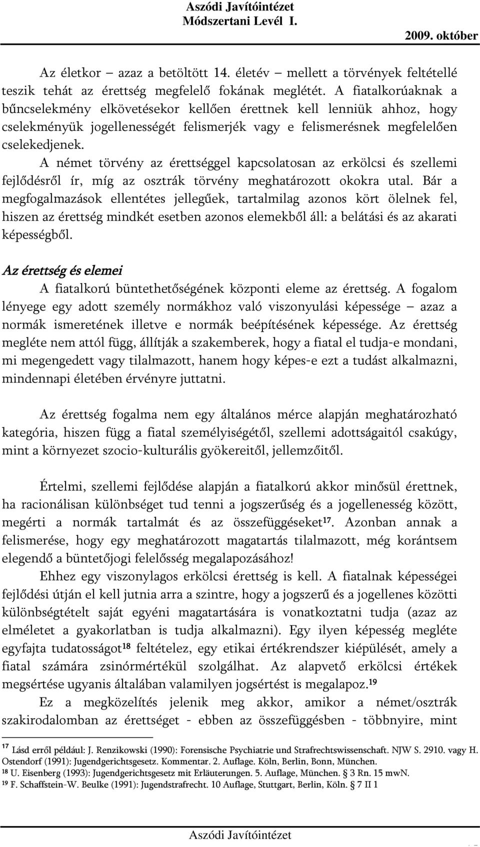 A német törvény az érettséggel kapcsolatosan az erkölcsi és szellemi fejlődésről ír, míg az osztrák törvény meghatározott okokra utal.