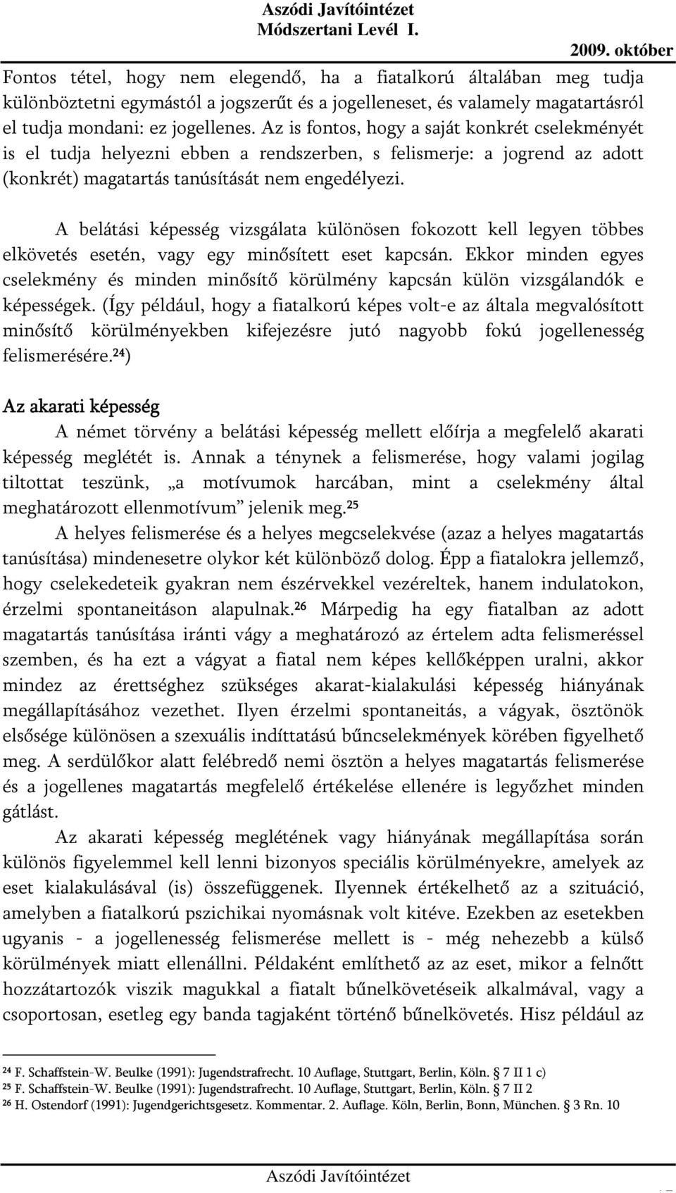 A belátási képesség vizsgálata különösen fokozott kell legyen többes elkövetés esetén, vagy egy minősített eset kapcsán.