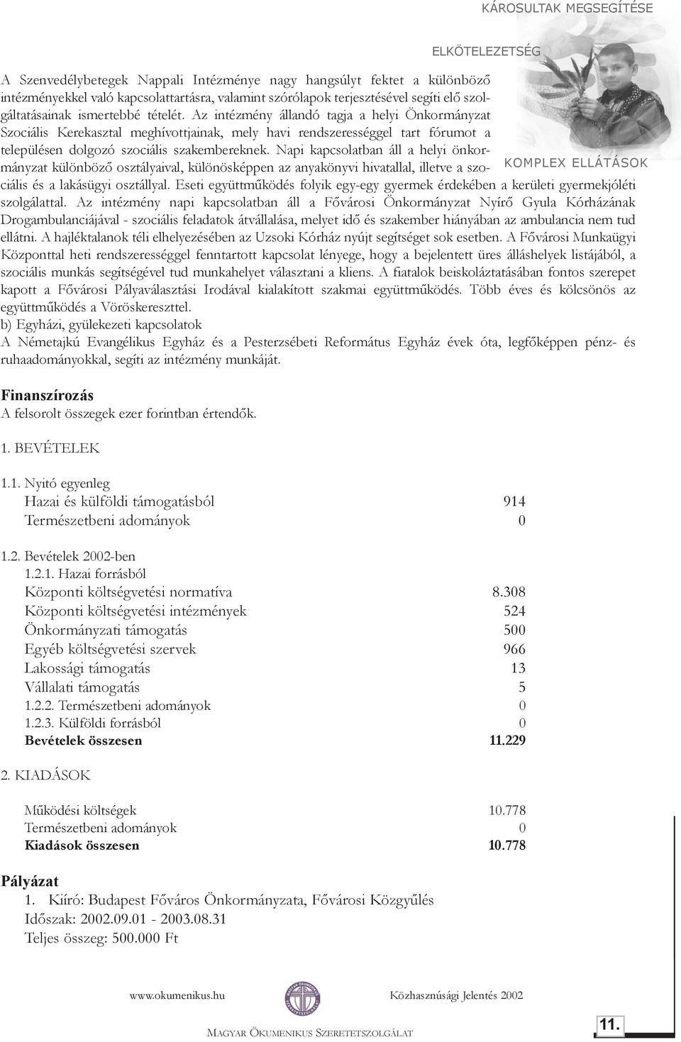 Napi kapcsolatban áll a helyi önkormányzat különbözõ osztályaival, különösképpen az anyakönyvi hivatallal, illetve a szociális és a lakásügyi osztállyal.