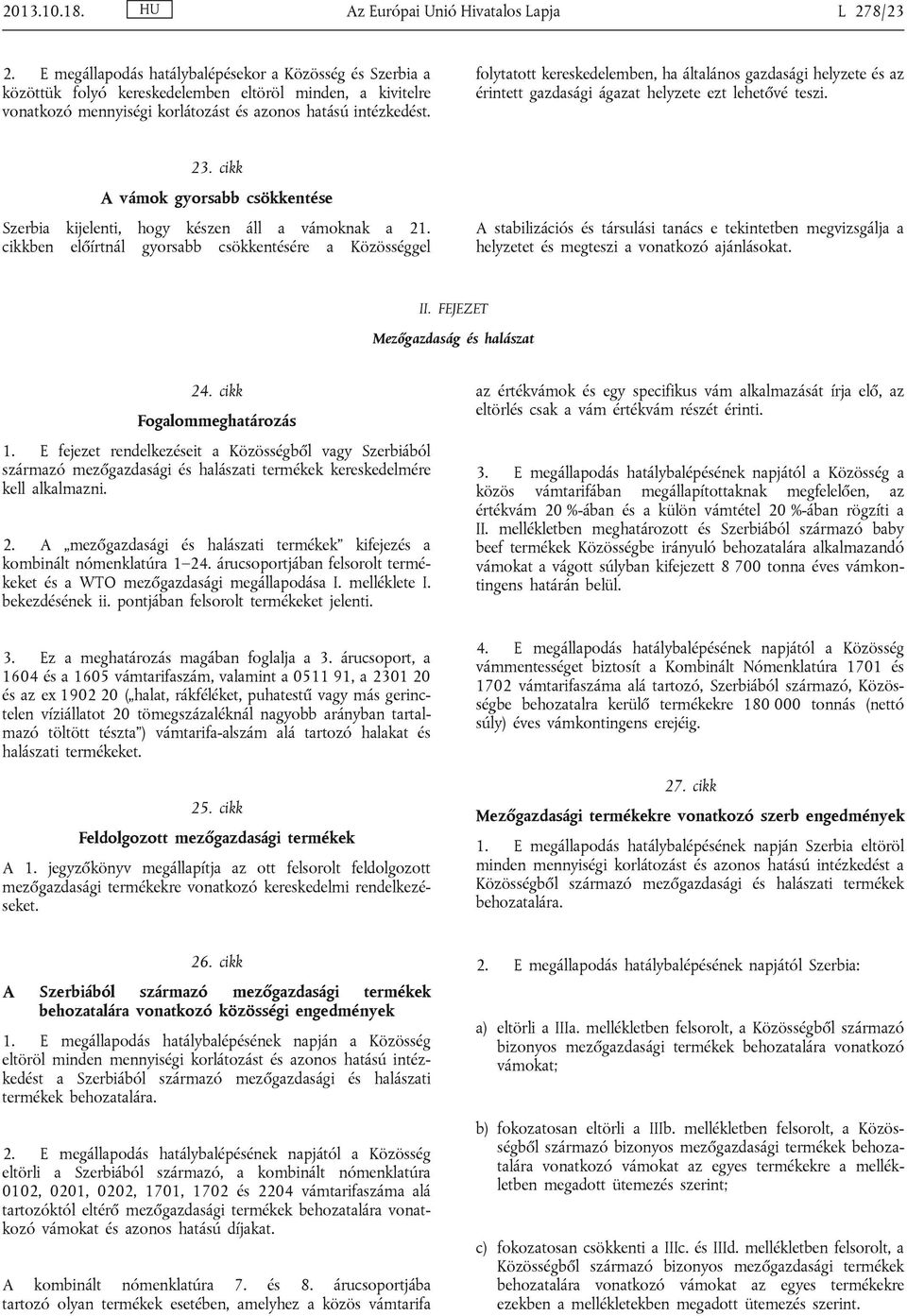 folytatott kereskedelemben, ha általános gazdasági helyzete és az érintett gazdasági ágazat helyzete ezt lehetővé teszi. 23.