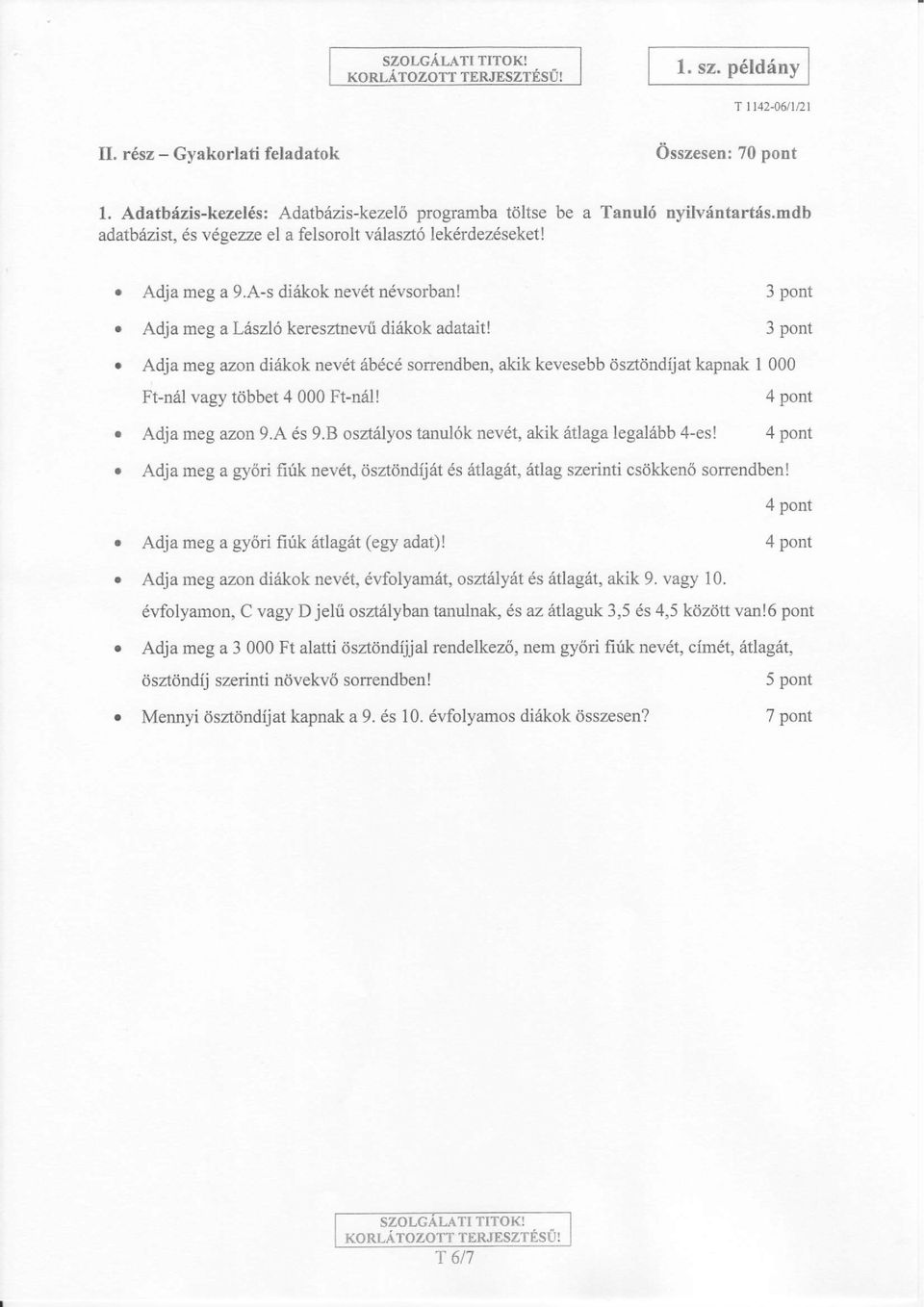 3 pot 3 pot o Adja meg azo di6kok ev t 6bEcE sorredbe, akik kevesebb dsztdddat kapak I 000 Ft-6l vagy tdbbet 4 000 Ft-6l! Adja meg azo 9.A 6s 9.8 osztilyos taul6k evdt, akik 6tlaga legal6bb 4-es!