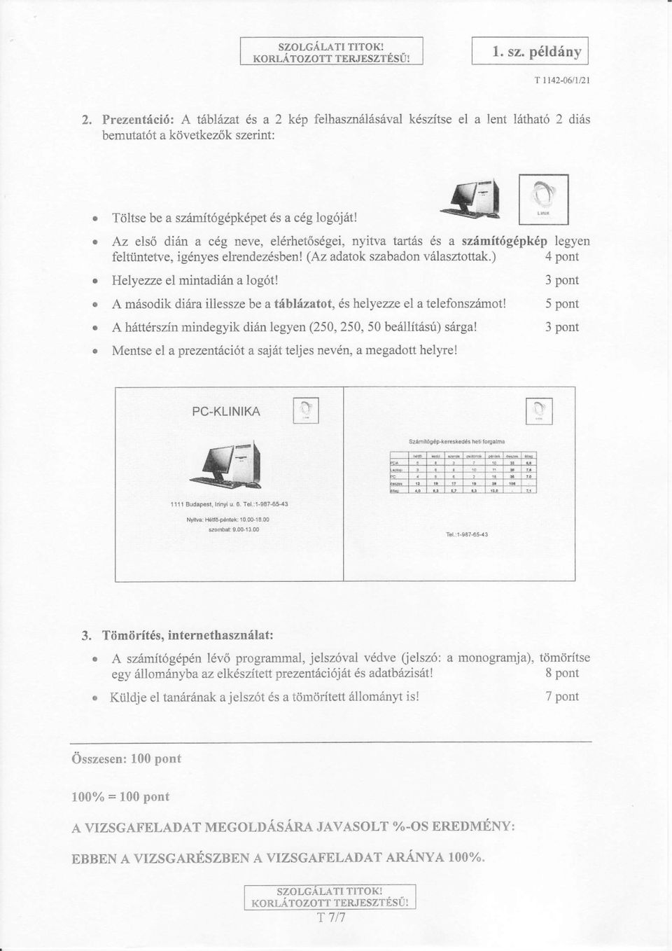Az els6 diri a c6g eve, el6rhet6s6gei, yitva tarris 6s a szimit6g6pk6p legye feltiitetve, ig6yes elredezesbe! (Az adatok szabado vrilasztottak.) o Helyezzp el mitadi6 a log6t!