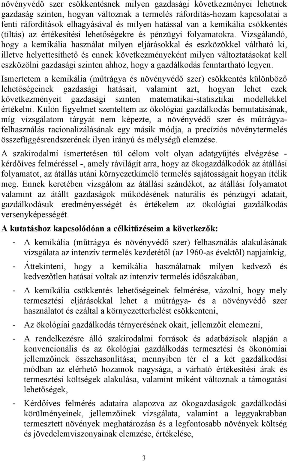 Vizsgálandó, hogy a kemikália használat milyen eljárásokkal és eszközökkel váltható ki, illetve helyettesíthetı és ennek következményeként milyen változtatásokat kell eszközölni gazdasági szinten