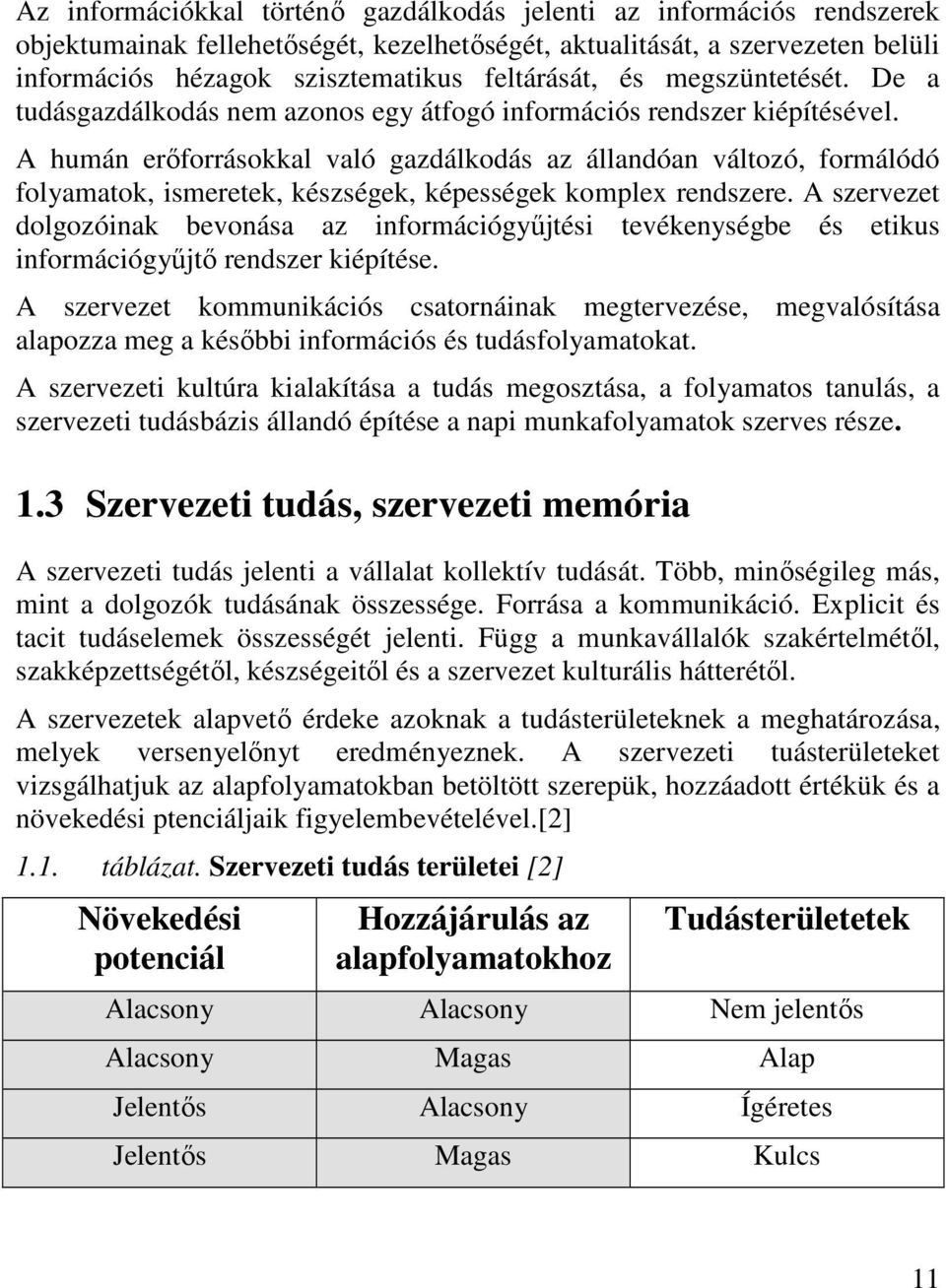 A humán erıforrásokkal való gazdálkodás az állandóan változó, formálódó folyamatok, ismeretek, készségek, képességek komplex rendszere.