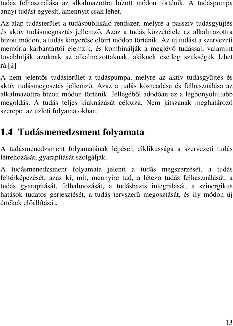 Azaz a tudás közzététele az alkalmazottra bízott módon, a tudás kinyerése elıírt módon történik.