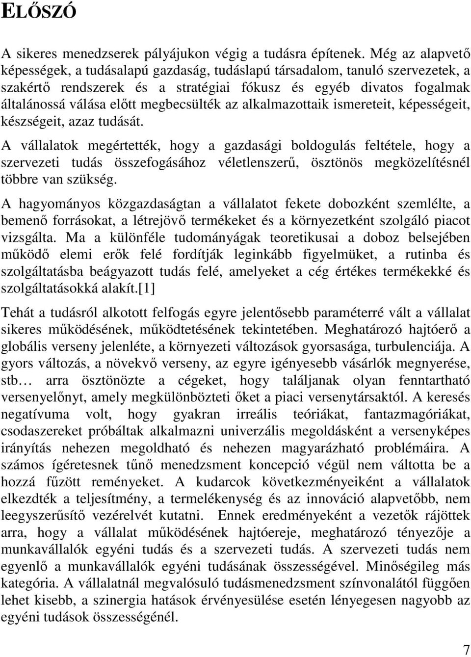 megbecsülték az alkalmazottaik ismereteit, képességeit, készségeit, azaz tudását.