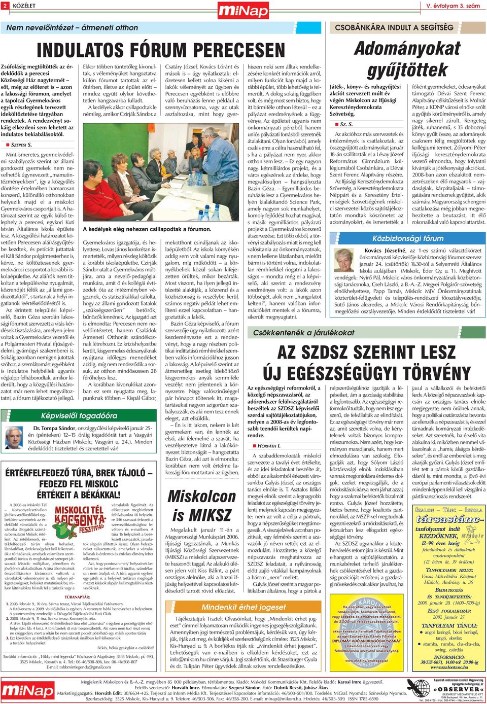 egyik részlegének tervezett ideköltöztetése tárgyában rendeztek. A rendezvényt sokáig elkezdeni sem lehetett az indulatos bekiabálásoktól. SZEPESI S.