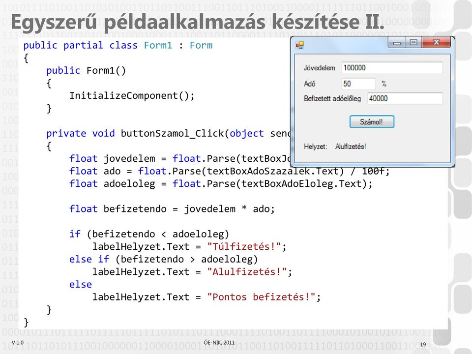 jovedelem = float.parse(textboxjovedelem.text); float ado = float.parse(textboxadoszazalek.text) / 100f; float adoeloleg = float.