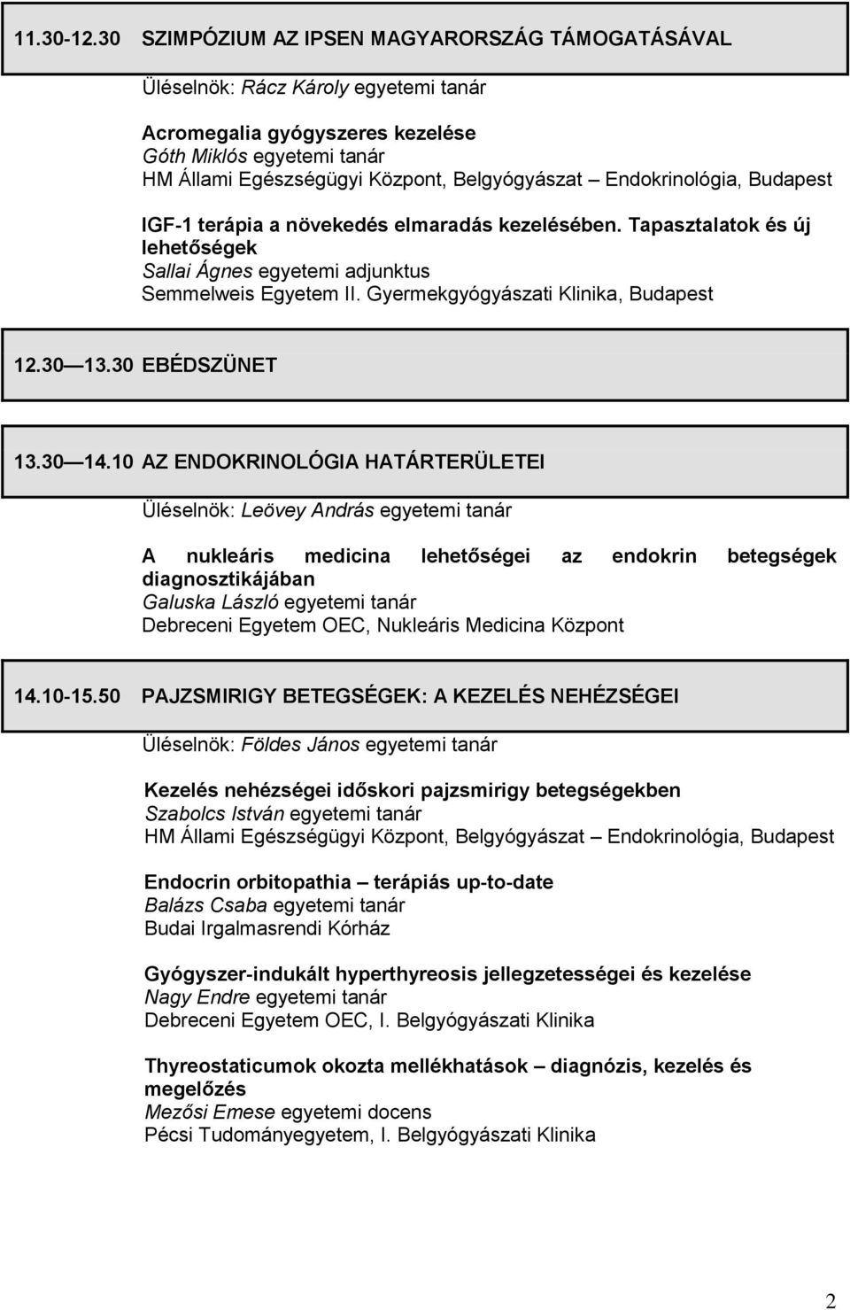 Endokrinológia, Budapest IGF-1 terápia a növekedés elmaradás kezelésében. Tapasztalatok és új lehetőségek Sallai Ágnes egyetemi adjunktus Semmelweis Egyetem II.