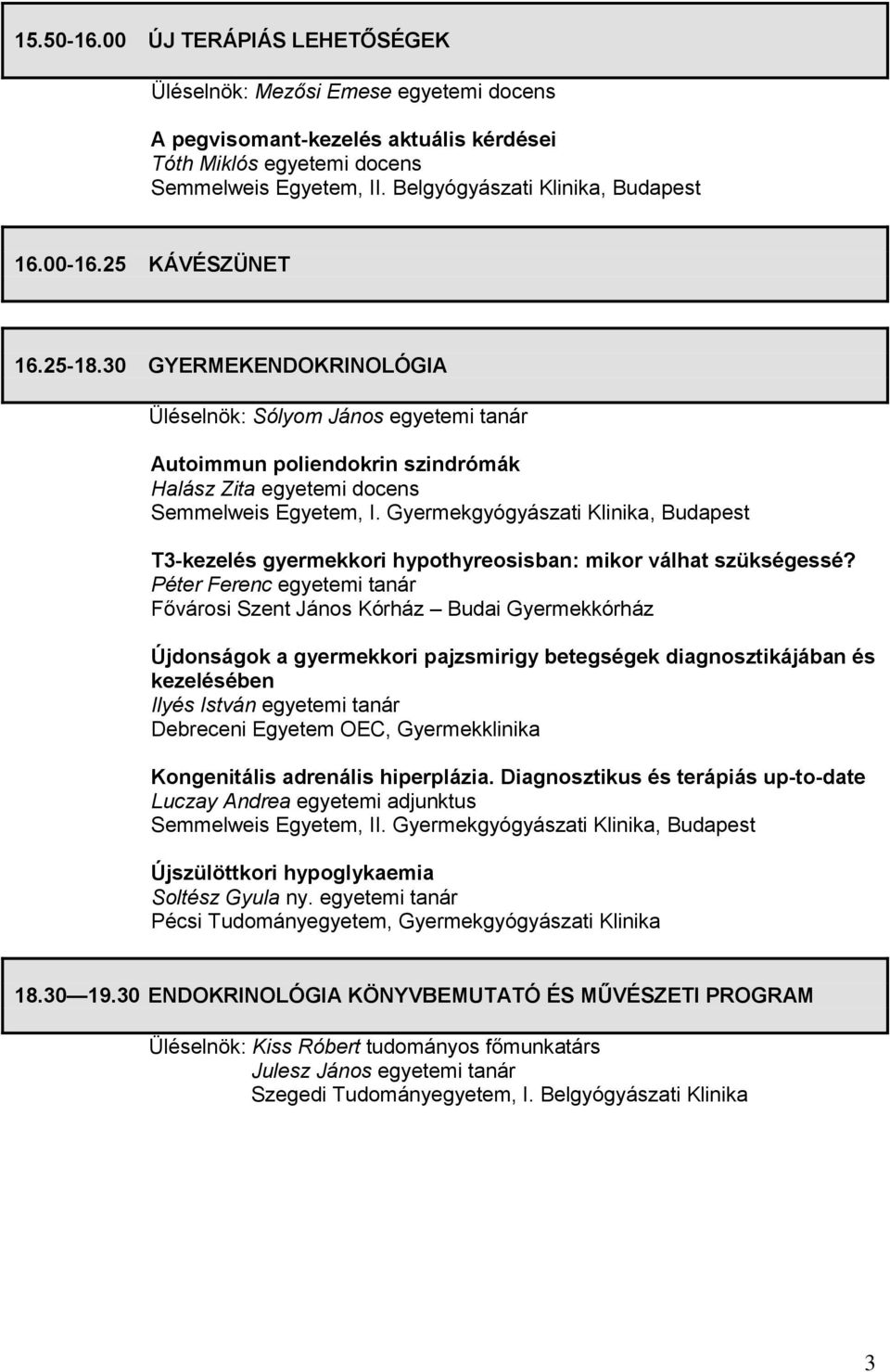 Gyermekgyógyászati Klinika, Budapest T3-kezelés gyermekkori hypothyreosisban: mikor válhat szükségessé?