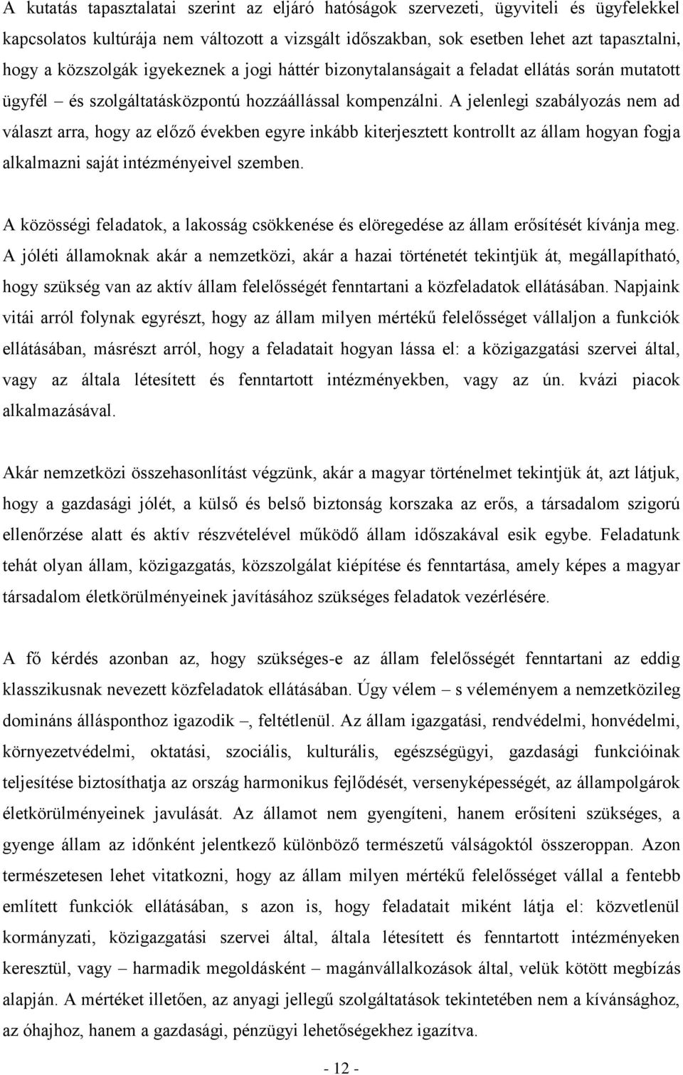 A jelenlegi szabályozás nem ad választ arra, hogy az előző években egyre inkább kiterjesztett kontrollt az állam hogyan fogja alkalmazni saját intézményeivel szemben.