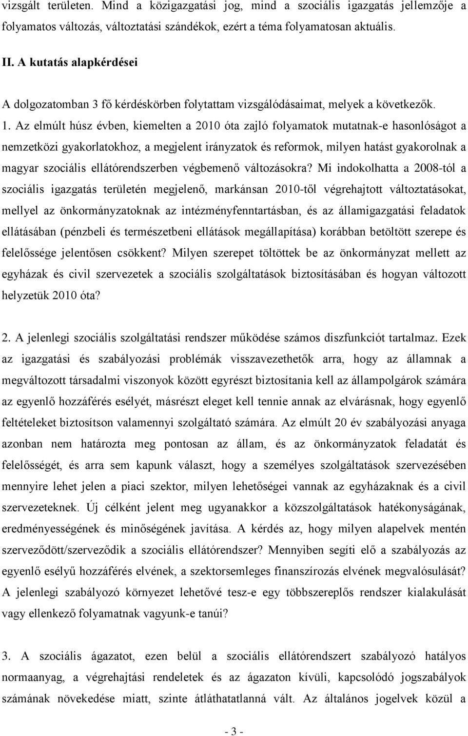 Az elmúlt húsz évben, kiemelten a 2010 óta zajló folyamatok mutatnak-e hasonlóságot a nemzetközi gyakorlatokhoz, a megjelent irányzatok és reformok, milyen hatást gyakorolnak a magyar szociális