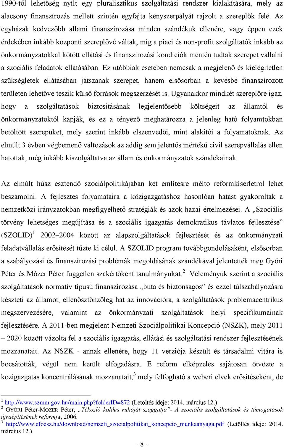 kötött ellátási és finanszírozási kondíciók mentén tudtak szerepet vállalni a szociális feladatok ellátásában.