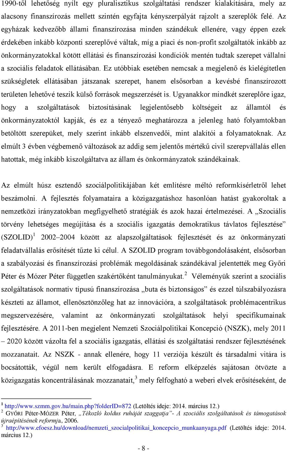 kötött ellátási és finanszírozási kondíciók mentén tudtak szerepet vállalni a szociális feladatok ellátásában.