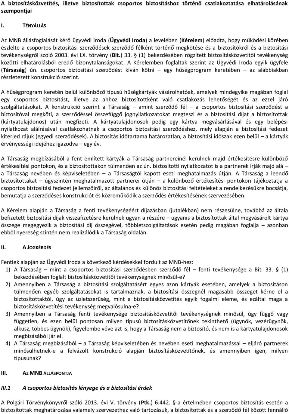 megkötése és a biztosítókról és a biztosítási tevékenységről szóló 2003. évi LX. törvény (Bit.) 33.