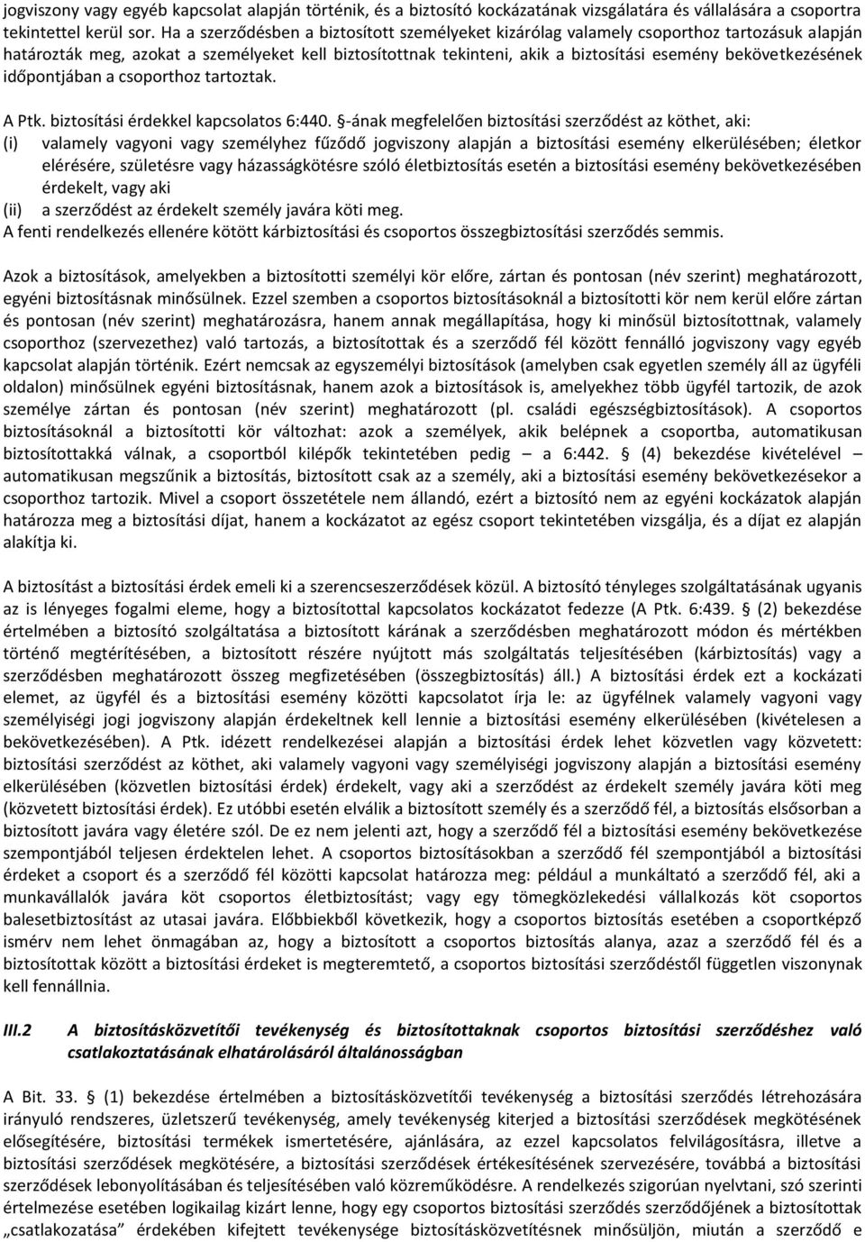 bekövetkezésének időpontjában a csoporthoz tartoztak. A Ptk. biztosítási érdekkel kapcsolatos 6:440.