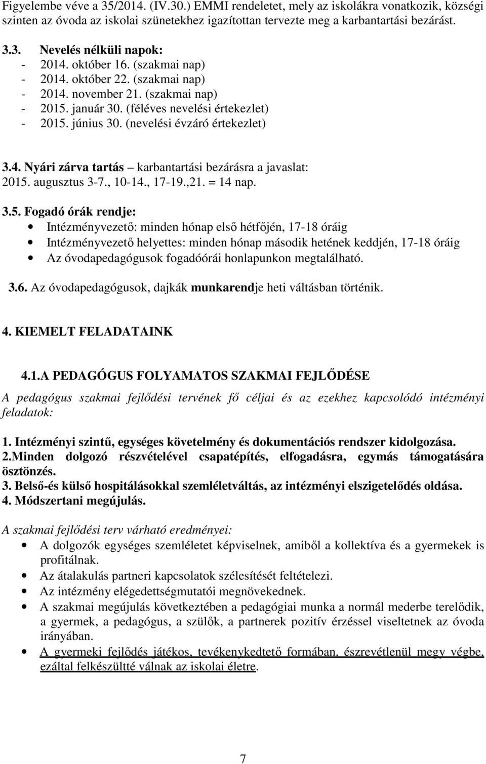 augusztus 3-7., 10-14., 17-19.,21. = 14 nap. 3.5.