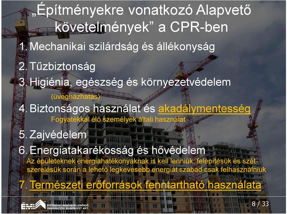 Biztonságos használat és akadálymentesség Fogyatékkal élő személyek általi használat 5. Zajvédelem 6.