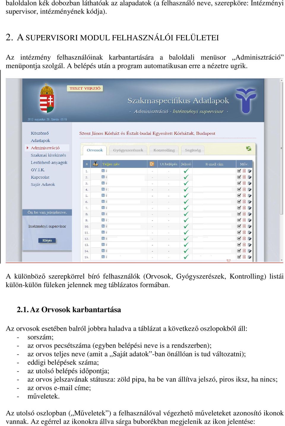 A belépés után a program automatikusan erre a nézetre ugrik.