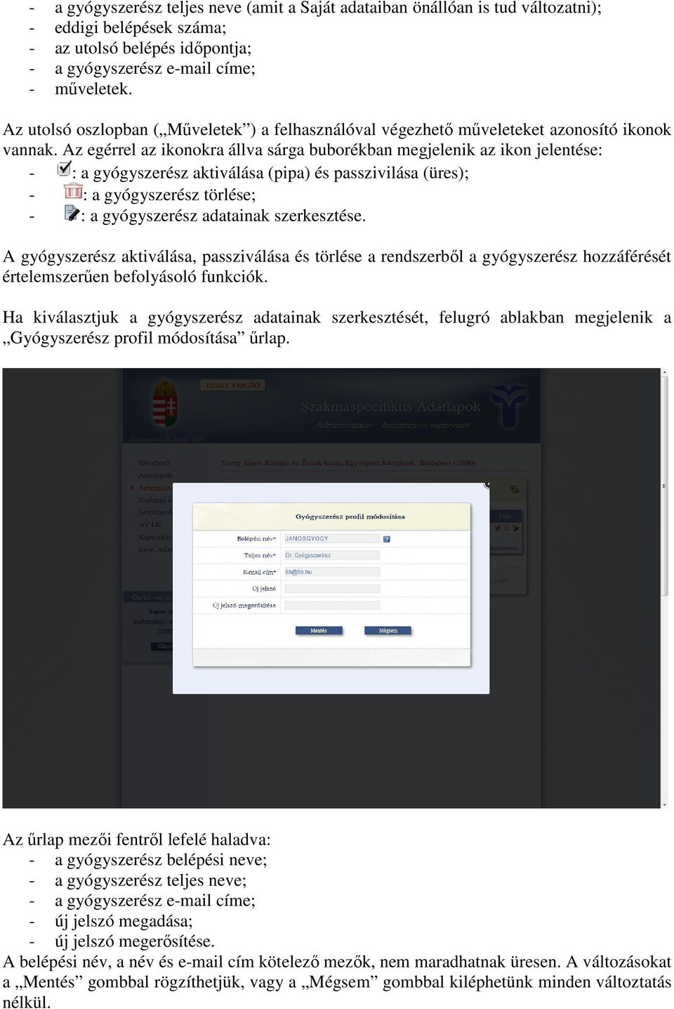 Az egérrel az ikonokra állva sárga buborékban megjelenik az ikon jelentése: - : a gyógyszerész aktiválása (pipa) és passzivilása (üres); - : a gyógyszerész törlése; - : a gyógyszerész adatainak