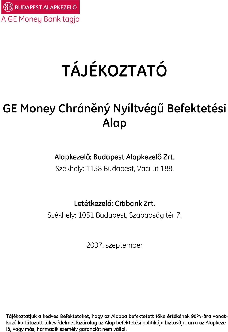 szeptember Tájékoztatjuk a kedves Befektetőket, hogy az Alapba befektetett tőke értékének 90%-ára vonatkozó