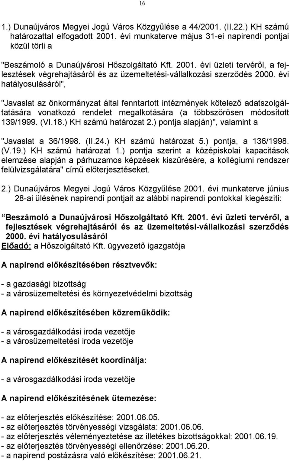 évi üzleti tervéről, a fejlesztések végrehajtásáról és az üzemeltetési-vállalkozási szerződés 2000.