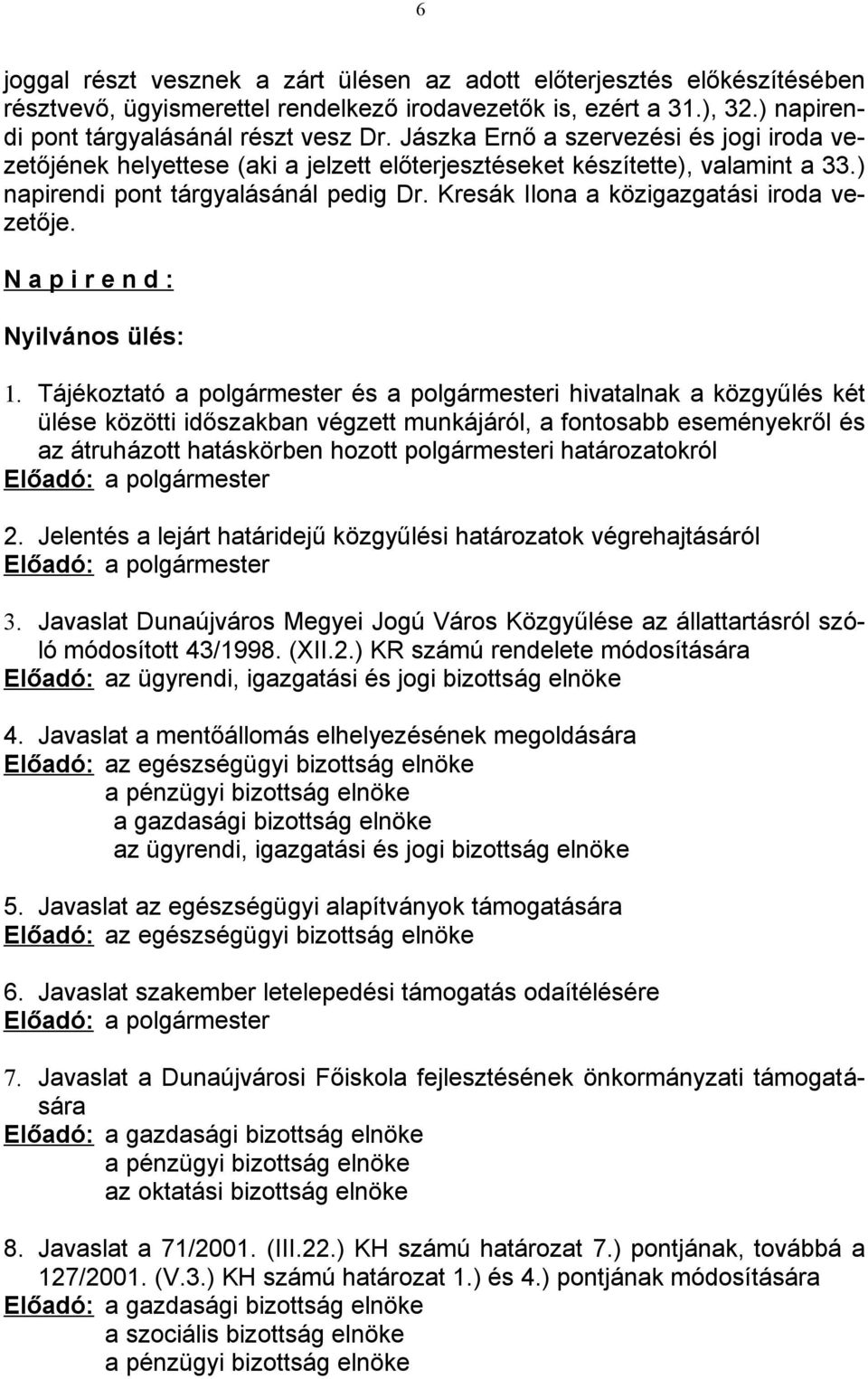 Kresák Ilona a közigazgatási iroda vezetője. N a p i r e n d : Nyilvános ülés: 1.