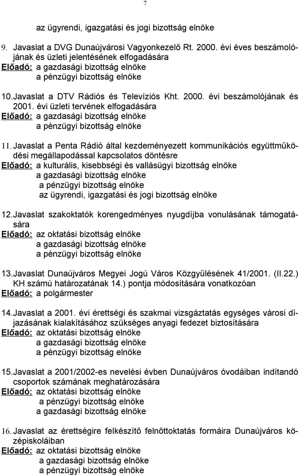 évi beszámolójának és 2001. évi üzleti tervének elfogadására Előadó: a gazdasági bizottság elnöke a pénzügyi bizottság elnöke 11.