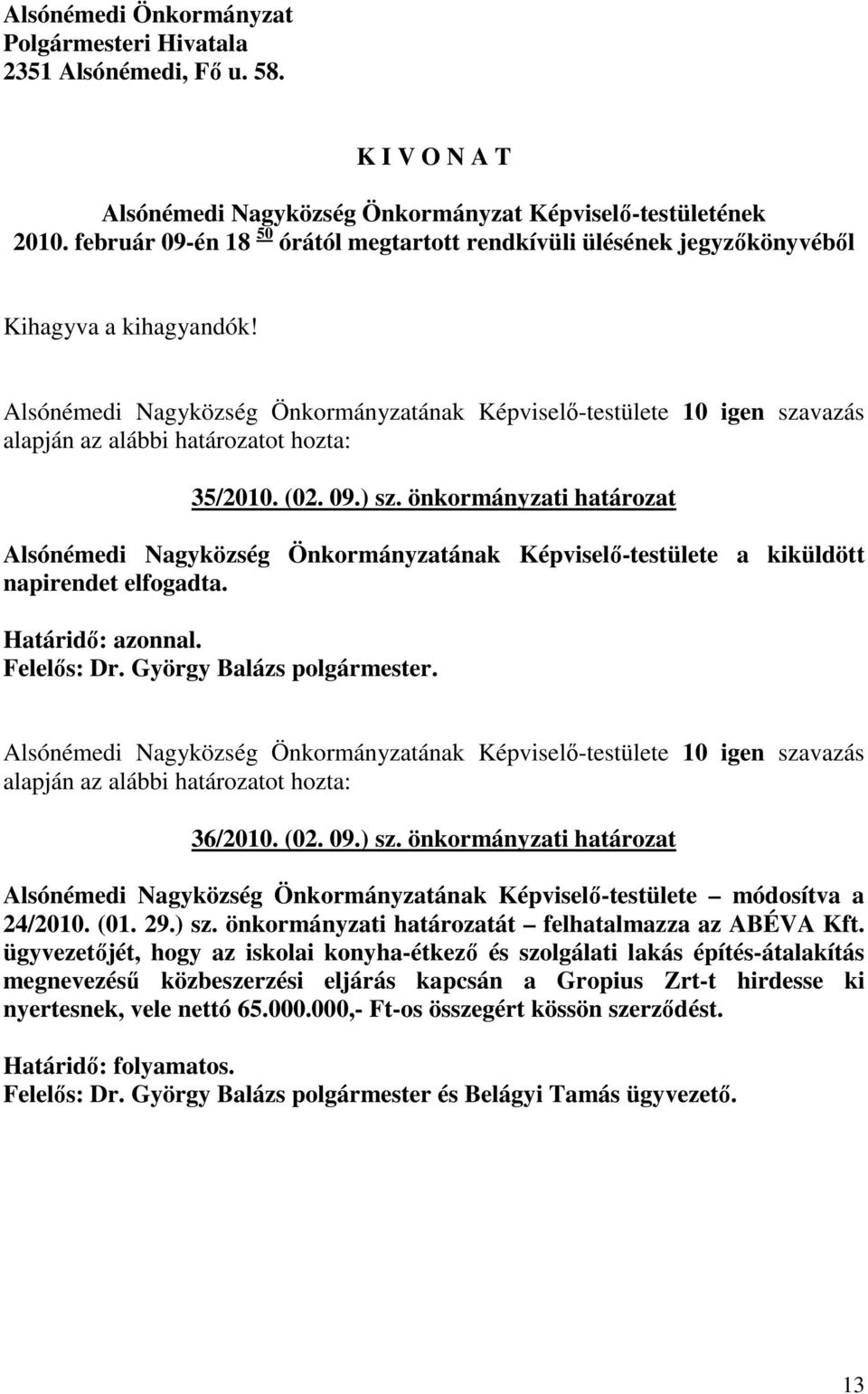 önkormányzati határozat Alsónémedi Nagyközség Önkormányzatának Képviselı-testülete a kiküldött napirendet elfogadta.