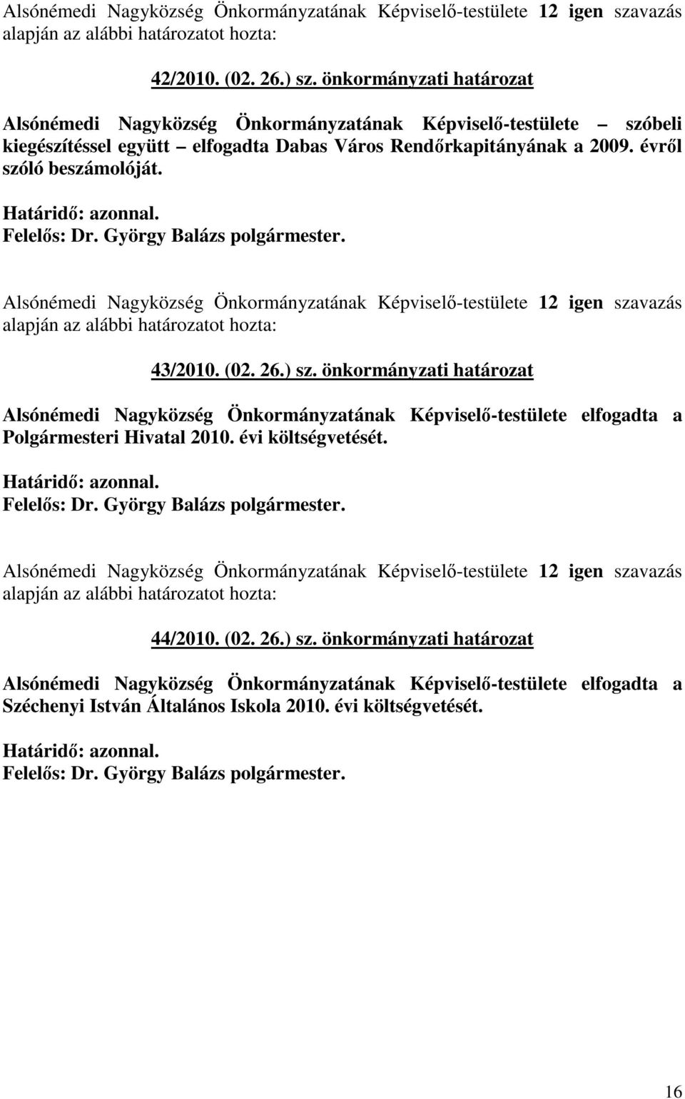 Alsónémedi Nagyközség Önkormányzatának Képviselı-testülete 12 igen szavazás 43/2010. (02. 26.) sz.