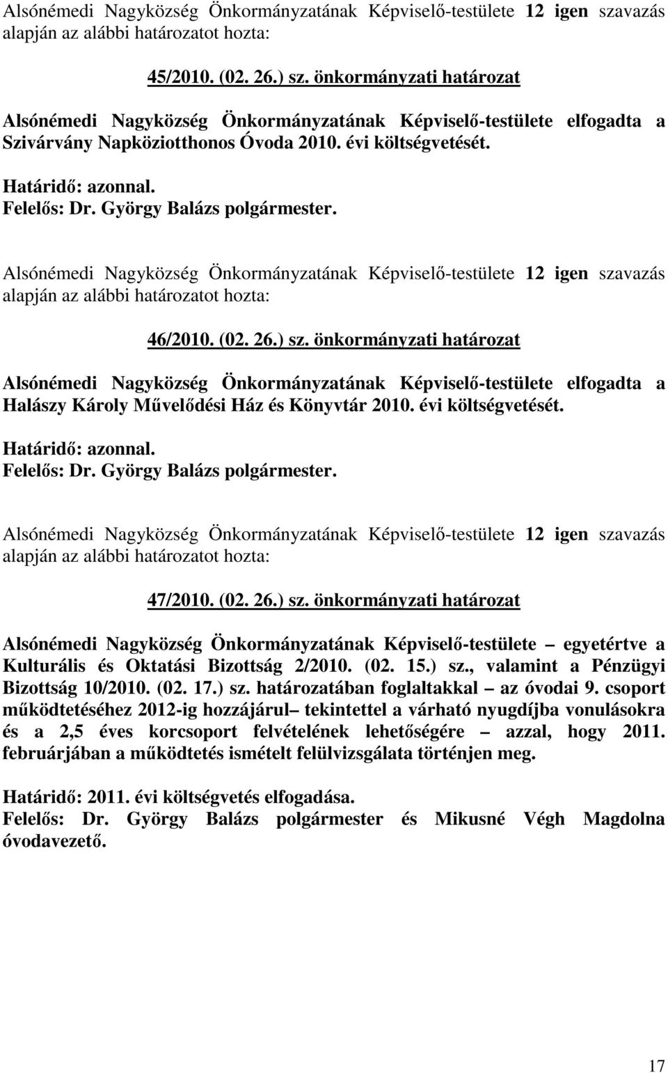 Alsónémedi Nagyközség Önkormányzatának Képviselı-testülete 12 igen szavazás 46/2010. (02. 26.) sz.