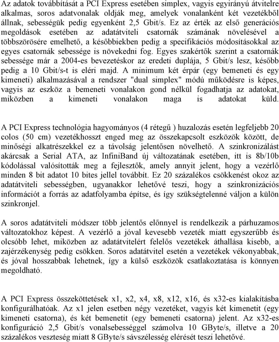 Ez az érték az első generációs megoldások esetében az adatátviteli csatornák számának növelésével a többszörösére emelhető, a későbbiekben pedig a specifikációs módosításokkal az egyes csatornák