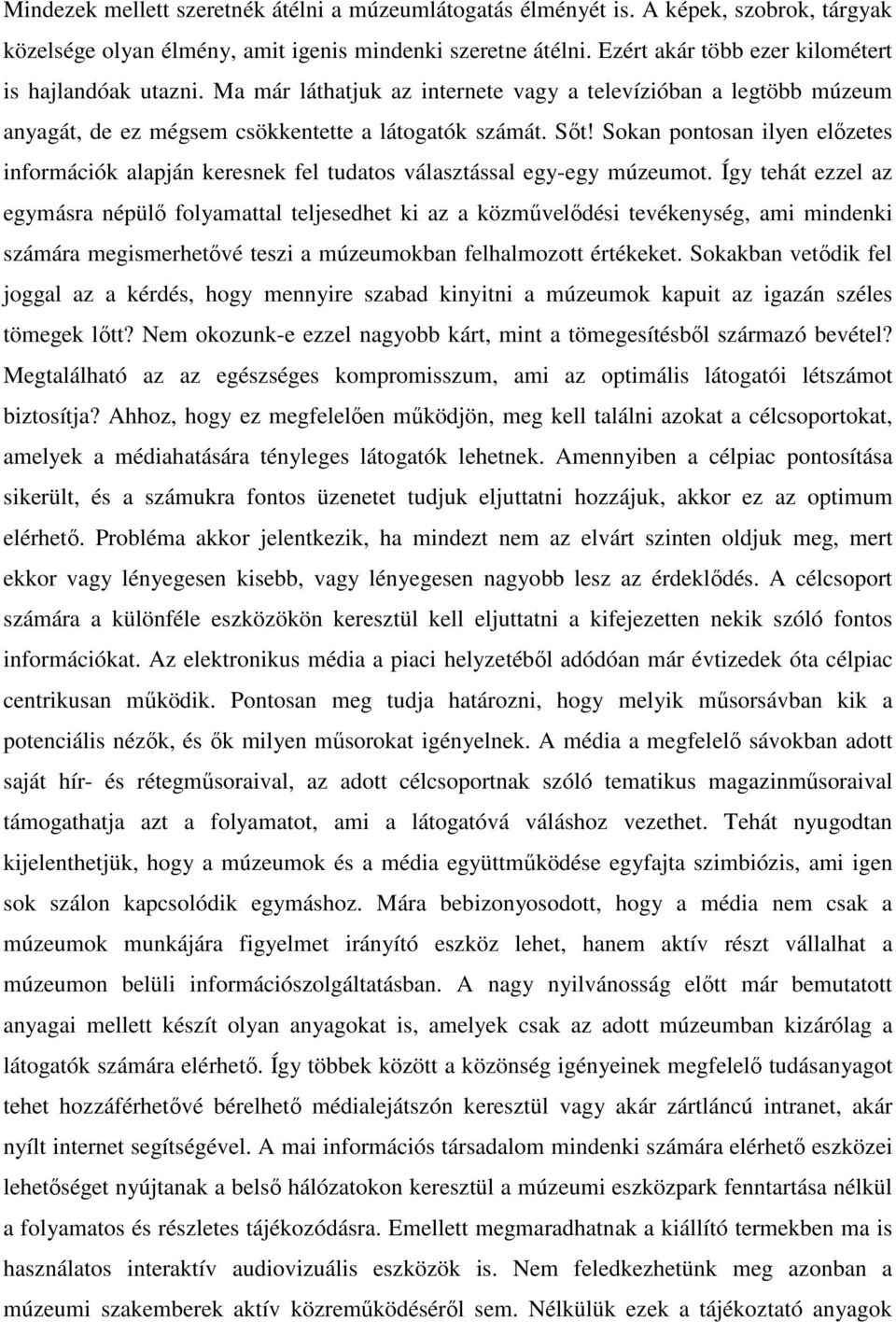 Sokan pontosan ilyen előzetes információk alapján keresnek fel tudatos választással egy-egy múzeumot.