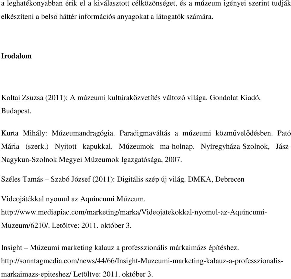 Kurta Mihály: Múzeumandragógia. Paradigmaváltás a múzeumi közművelődésben. Pató Mária (szerk.) Nyitott kapukkal. Múzeumok ma-holnap.