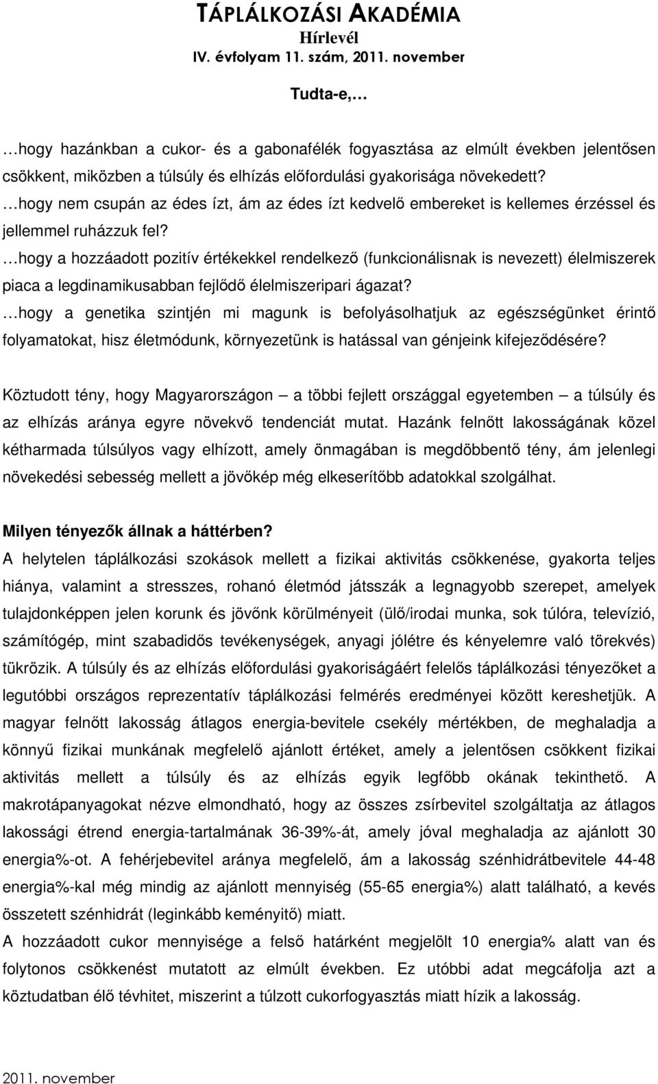 hogy a hozzáadott pozitív értékekkel rendelkező (funkcionálisnak is nevezett) élelmiszerek piaca a legdinamikusabban fejlődő élelmiszeripari ágazat?