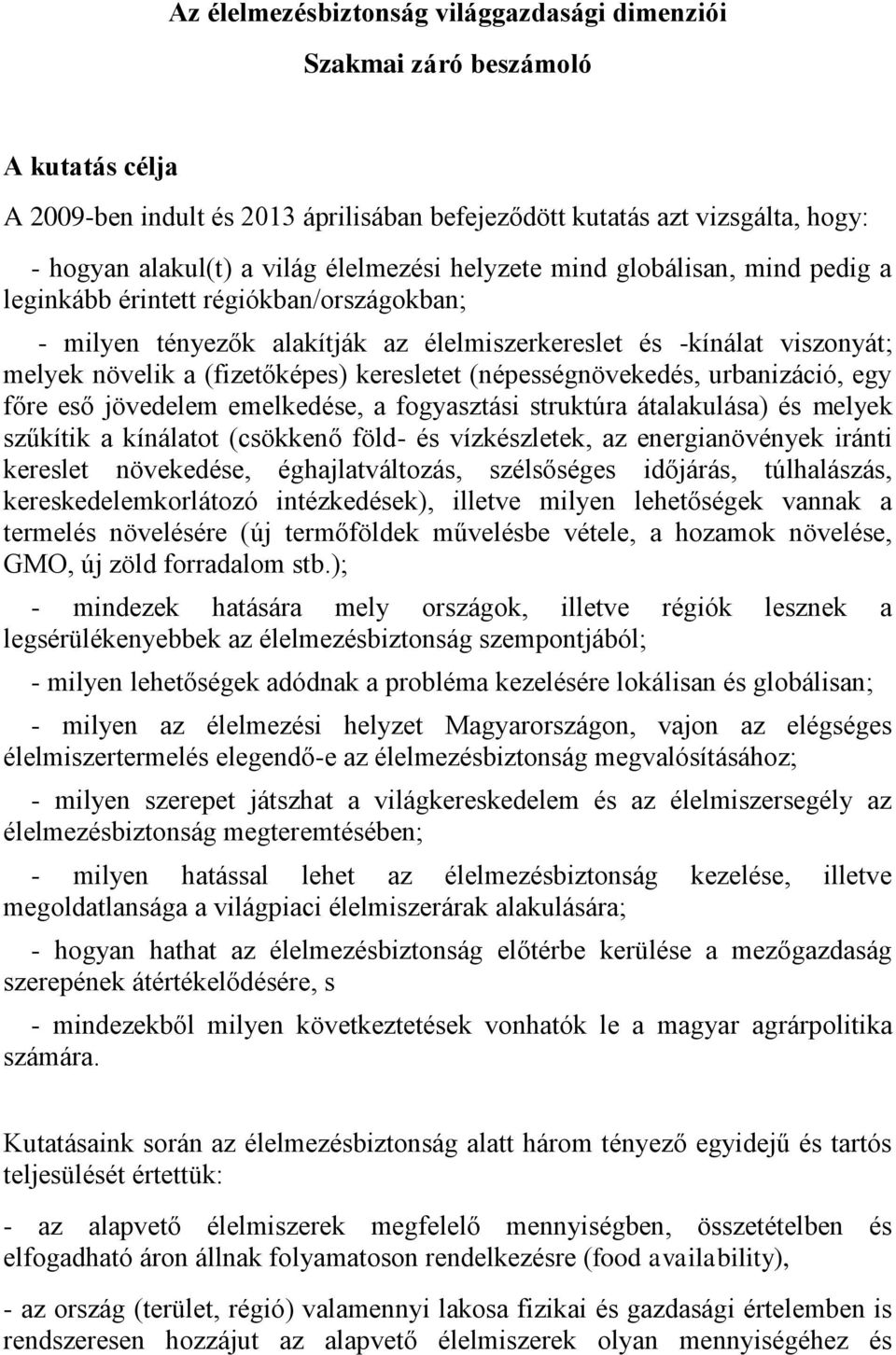 keresletet (népességnövekedés, urbanizáció, egy főre eső jövedelem emelkedése, a fogyasztási struktúra átalakulása) és melyek szűkítik a kínálatot (csökkenő föld- és vízkészletek, az energianövények
