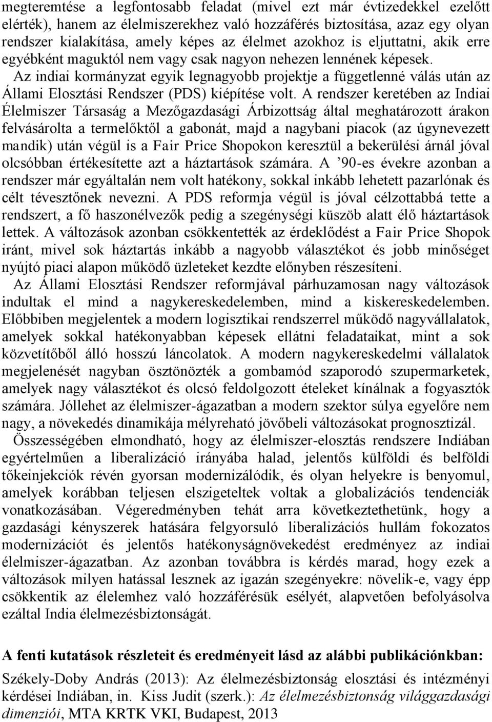 Az indiai kormányzat egyik legnagyobb projektje a függetlenné válás után az Állami Elosztási Rendszer (PDS) kiépítése volt.