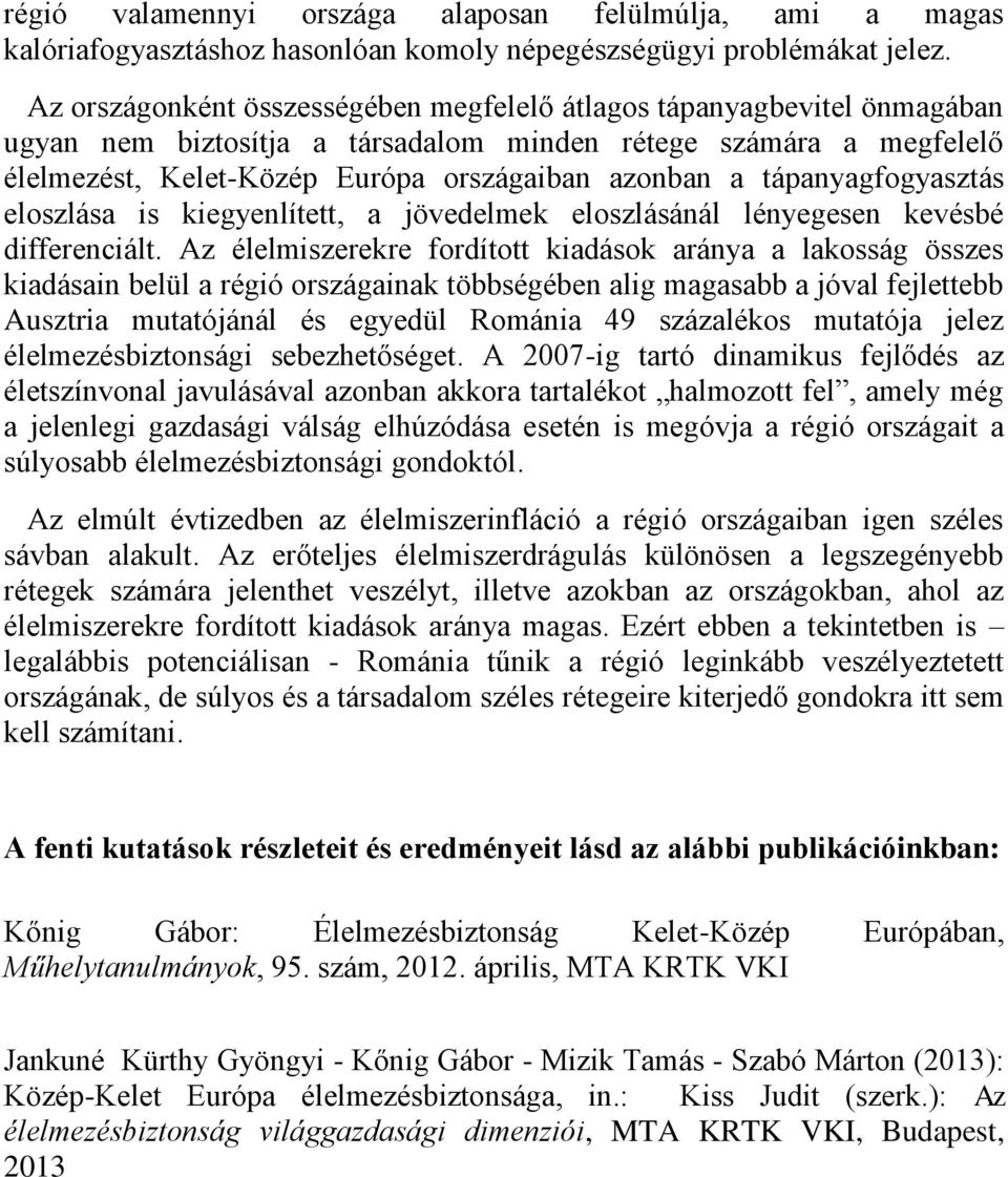 tápanyagfogyasztás eloszlása is kiegyenlített, a jövedelmek eloszlásánál lényegesen kevésbé differenciált.