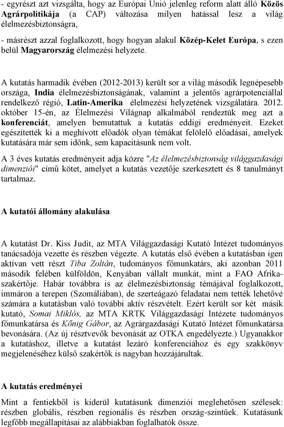A kutatás harmadik évében (2012-2013) került sor a világ második legnépesebb országa, India élelmezésbiztonságának, valamint a jelentős agrárpotenciállal rendelkező régió, Latin-Amerika élelmezési