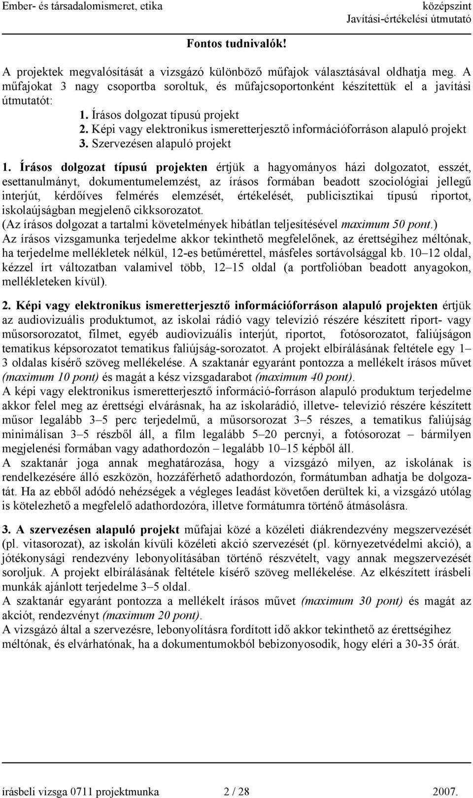 épi vagy elektronikus ismeretterjesztő információforráson alapuló projekt 3. Szervezésen alapuló projekt 1.