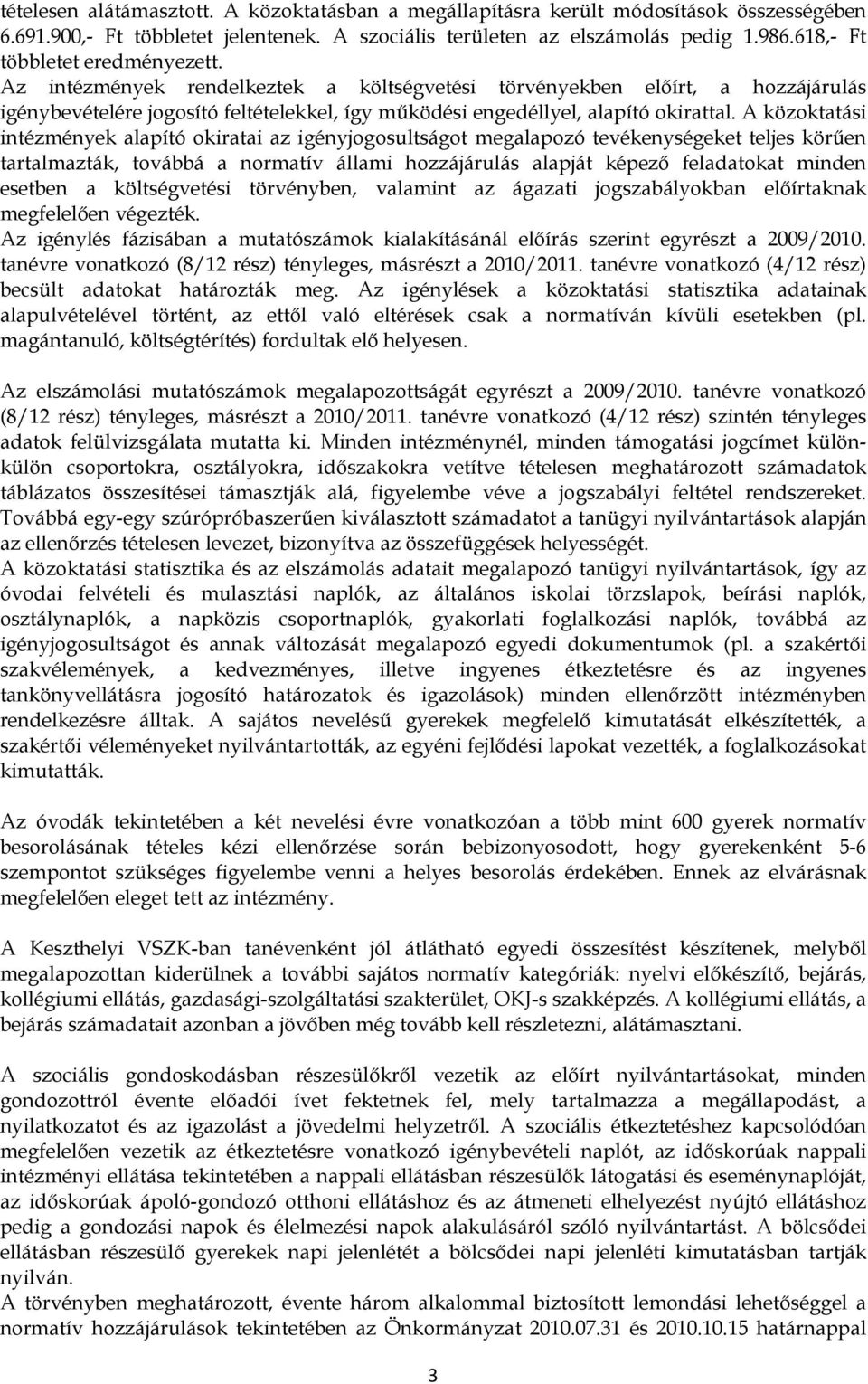 A közoktatási intézmények alapító okiratai az igényjogosultságot megalapozó tevékenységeket teljes körően tartalmazták, továbbá a normatív állami hozzájárulás alapját képezı feladatokat minden