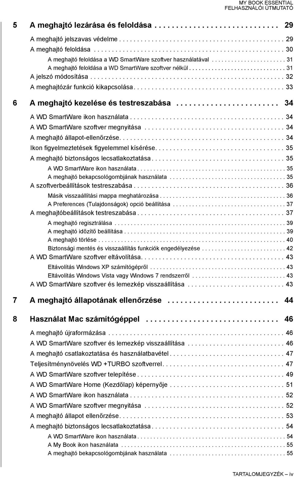 ............................. 31 A jelszó módosítása...................................................... 32 A meghajtózár funkció kikapcsolása.......................................... 33 6 A meghajtó kezelése és testreszabása.