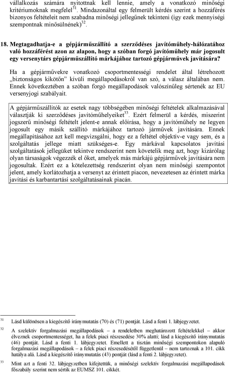 Megtagadhatja-e a gépjárműszállító a szerződéses javítóműhely-hálózatához való hozzáférést azon az alapon, hogy a szóban forgó javítóműhely már jogosult egy versenytárs gépjárműszállító márkájához