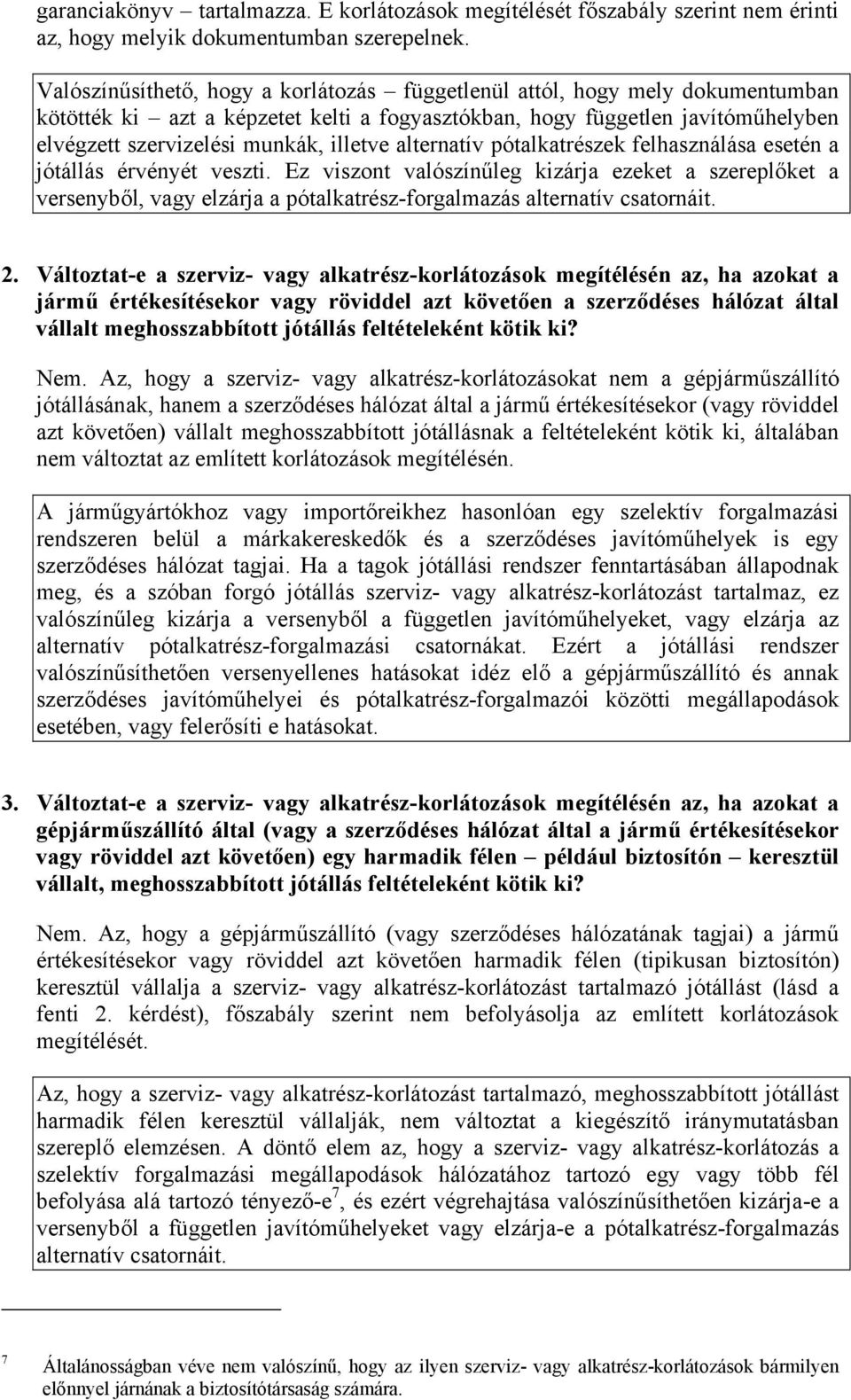 alternatív pótalkatrészek felhasználása esetén a jótállás érvényét veszti.