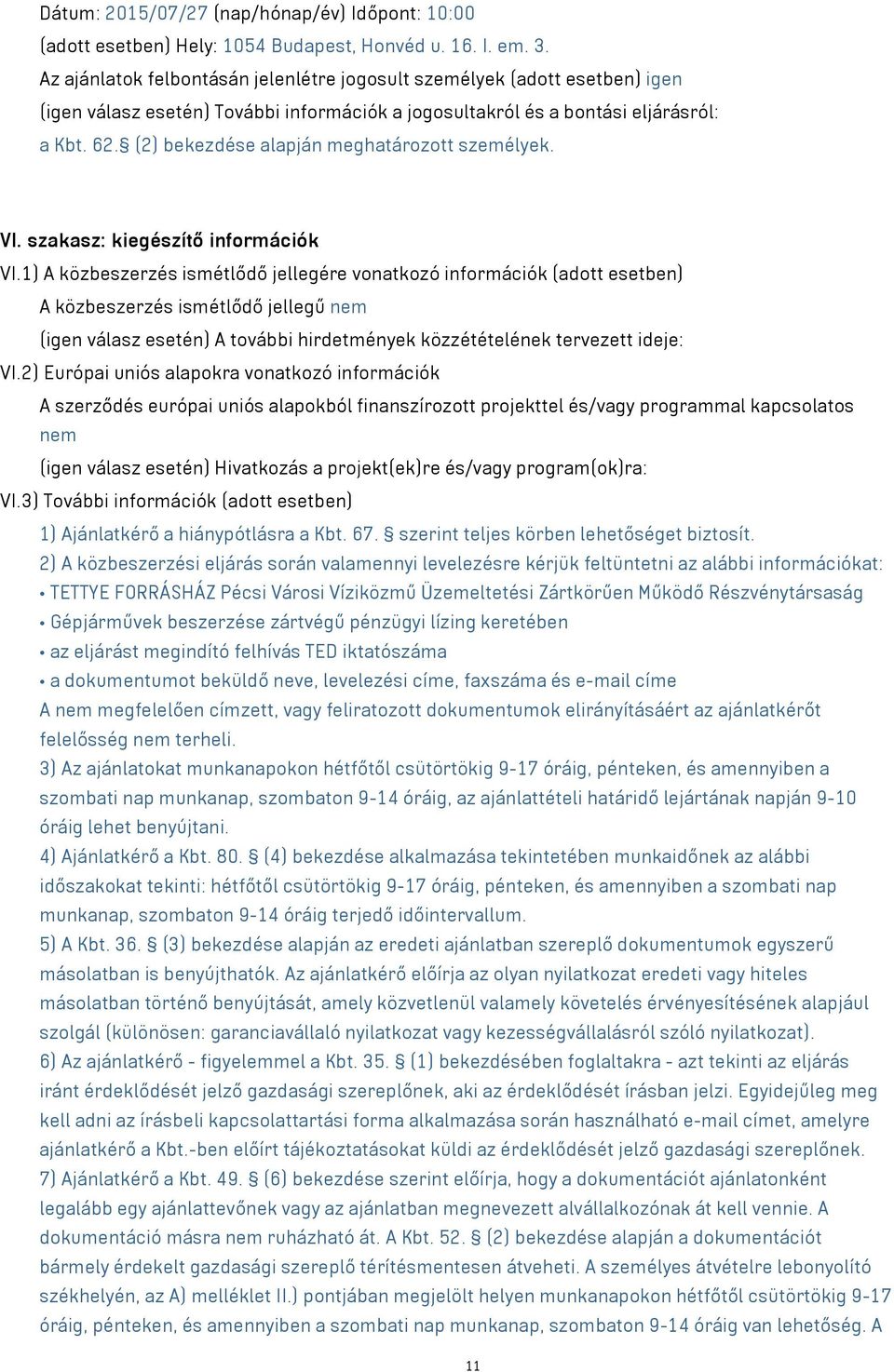 (2) bekezdése alapján meghatározott személyek. VI. szakasz: kiegészítő információk VI.